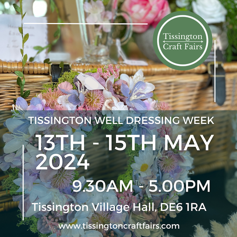 Tissington Artisan Craft Fair - Well Dressing Week 13th - 15th May 2024 - Derby Days Out
