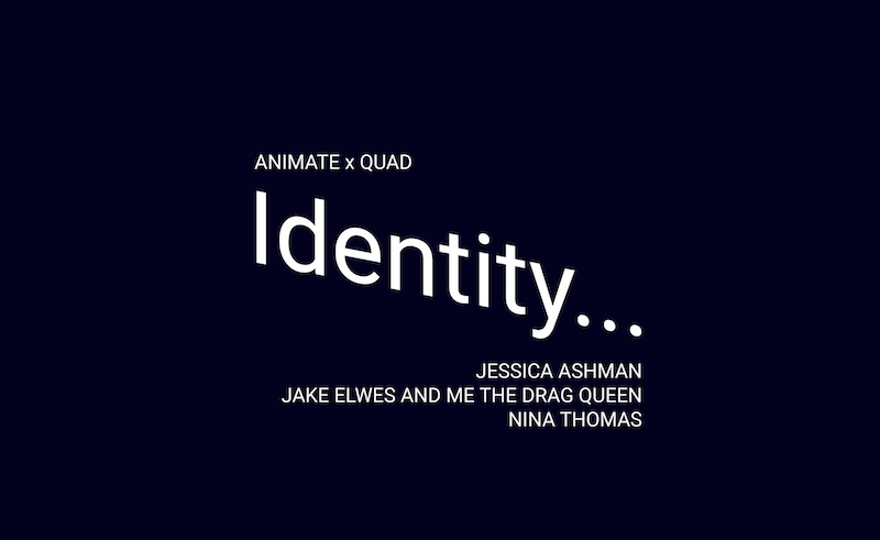 ANIMATE x QUAD Presents: Identity… - Derby Days Out